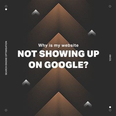 Why is my website not showing up on Google: A journey through the digital wilderness